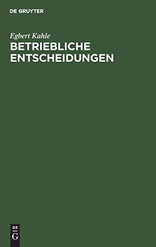 Beispielbild fr Betriebliche Entscheidungen: Lehrbuch zur Einfhrung in die betriebswirtschaftliche Entscheidungstheorie [Gebundene Ausgabe] Egbert Kahle (Autor) zum Verkauf von BUCHSERVICE / ANTIQUARIAT Lars Lutzer