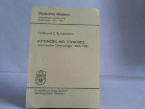 Automobil-Weltrekorde : Technische Chronologie 1896 - 1981. Ferdinand C. W. Käsmann / Abhandlungen und Berichte ; Deutsches Museum Jahrgang 49. 1981, Heft 2 - Käsmann, Ferdinand C. W. (Verfasser)