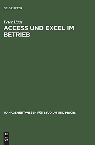 Access und Excel im Betrieb (Managementwissen fÃ¼r Studium und Praxis) (German Edition) (9783486257892) by Haas, Peter