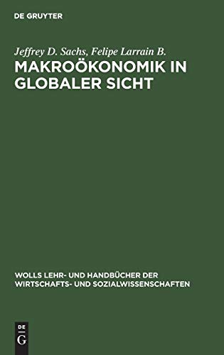 MakroÃ¶konomik in globaler Sicht (Wolls Lehr- und HandbÃ¼cher der Wirtschafts- und Sozialwissenschaften) (German Edition) (9783486258264) by Sachs, Jeffrey D.; Larrain B., Felipe