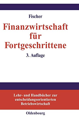9783486259803: Finanzwirtschaft fr Fortgeschrittene (Lehr- Und Handbcher Zur Entscheidungsorientierten Betriebsw)