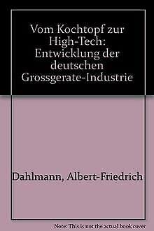 9783486262445: Vom Kochtopf zur High-Tech: Entwicklung der deutschen Grossgeräte-Industrie (German Edition)