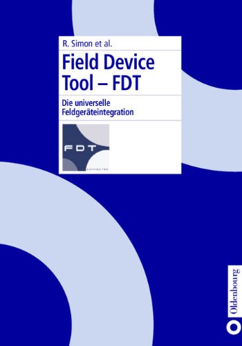 Field Device Tool - FDT. Die universelle Feldgeräteintegration. - Simon, René
