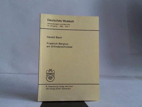 Friedrich Bergius, ein Erfinderschicksal. Abhandlungen und Berichte ; Jg. 50. 1982, H. 1. - Beck, Harald