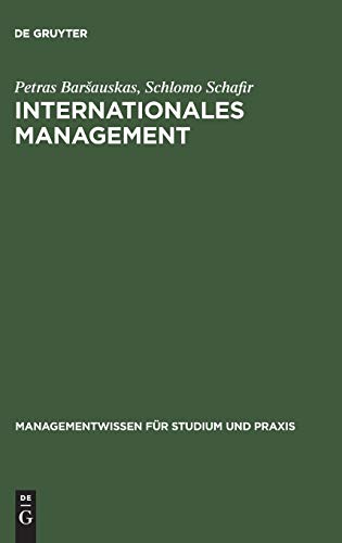 Internationales Management (Managementwissen für Studium und Praxis) Petras Baršauskas, Schlomo Schafir - Barsauskas, Petras und Schlomo Schafir