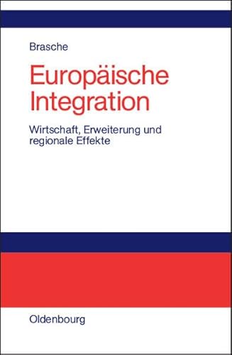 Europäische Integration : Wirtschaft, Erweiterung und regionale Effekte. - Brasche, Ulrich