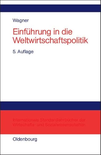 Beispielbild fr Einfhrung in die Weltwirtschaftspolitik: Internationale Wirtschaftsbeziehungen - Internationale Organisationen - Internationale Politikkoordinierung zum Verkauf von medimops