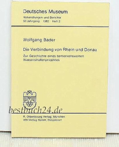 Beispielbild fr Die Verbindung von Rhein und Donau. Zur Geschichte eines bemerkenswerten Wasserstraenprojektes. zum Verkauf von medimops