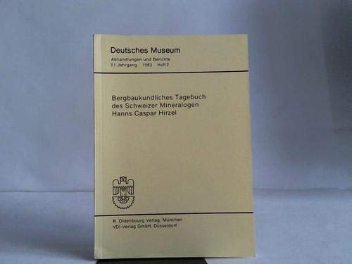 Beispielbild fr Bergbaukundliches Tagebuch des Schweizer Mineralogen Hanns Caspar Hirzel (Deutsches Museum - Abhandlungen und Berichte) zum Verkauf von medimops