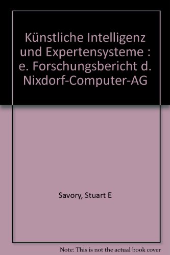 Stock image for Knstliche Intelligenz und Expertensysteme - Ein Forschungsbericht der Nixdorf Computer AG for sale by medimops
