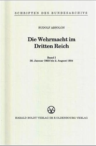 Die Wehrmacht im Dritten Reich. 4 Bände (Band I [1] und II [2]: 30. Januar 1933 bis 2. August 1934 / Band III [3] und IV [4]: 3. August 1934 bis 4. Februar 1938). - Absolon, Rudolf