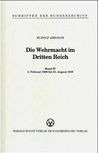 Die Wehrmacht im Dritten Reich 8. Februar 1938 bis 31. August 1939 (Schriften des Bundesarchivs) - Absolon, Rudolf