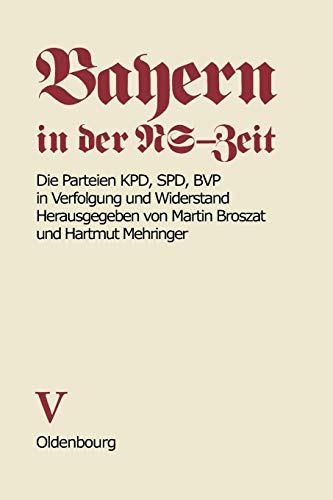 Die Parteien KPD, SPD, BVP in Verfolgung und Widerstand. Von Hartmut Mehringer, Anton Großmann, K...