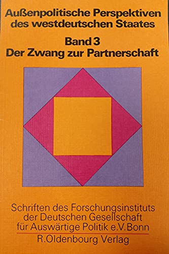 Außenpolitische Perspektiven des westdeutschen Staates. Band 3 - Der Zwang zur Partnerschaft - Richard Löwenthal, Axel Borrmann, Ulrich Bosdorf, u.a.