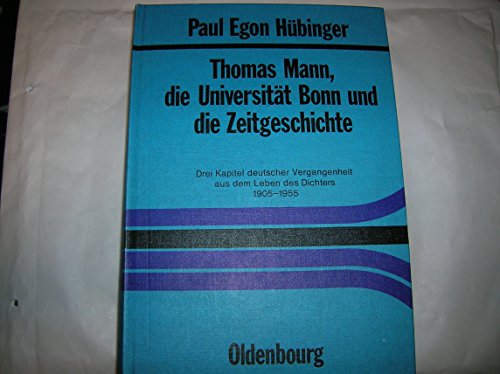 Stock image for Thomas Mann, Die Universitat Bonn Und Die Zeitgeschichte: Drei Kapitel Deutscher Vergangenheit Aus Dem Leben Des Dichters 1905-1955 for sale by Stony Hill Books