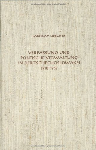 Verfassung und politische Verwaltung in der Tschechoslowakei 1918 - 1939. (Veröffentlichungen des...