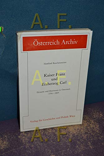 Beispielbild fr Kaiser Franz und Erzherzog Carl.: Dynastie und Heerwesen in sterreich 1796-1809. zum Verkauf von medimops