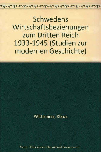 Schwedens Wirtschaftsbeziehungen zum Dritten Reich 1933-1945 (=Studien zur modernen Geschichte Band 23) - Wittmann Klaus