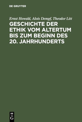 9783486484229: Geschichte der Ethik vom Altertum bis zum Beginn des 20. Jahrhunderts: Nachdruck Der 1931 Erschienenen Beitrge Im Handbuch Der Philosophie