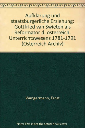 Stock image for Aufklrung und staatsbrgerliche Erziehung. Gottfried van Swieten als Reformator d. sterr. Unterrichtswesens 1781 - 1791. for sale by medimops