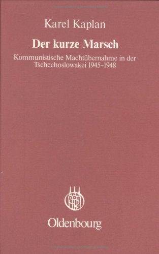 Der kurze Marsch: Kommunistische Machtübernahme in der Tschechoslowakei 1945 - 1948. Veröffentlichungen des Collegium Carolinum ; Bd. 33 - Kaplan, Karel