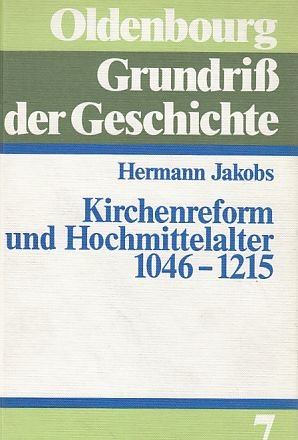 Kirchenreform und Hochmittelalter : 1046 - 1215. Oldenbourg Grundriss der Geschichte ; Bd. 7. - Jakobs, Hermann