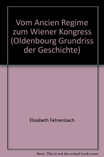 Vom Ancien Regime zum Wiener Kongress - Fehrenbach, Elisabeth