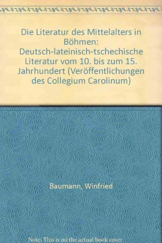 9783486490718: Die Literatur des Mittelalters in Bhmen: Deutsch-lateinisch-tschechische Literatur vom 10. bis zum 15. Jahrhundert (Verffentlichungen des Collegium Carolinum)