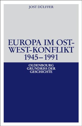 Europa im Ost-West-Konflikt 1945-1991 (Oldenbourg Grundriss der Geschichte, 18) (German Edition) (9783486491050) by DÃ¼lffer, Jost