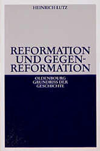 Reformation und Gegenreformation Oldenbourg Grundriss der Geschichte Band 10 - Heinrich Lutz