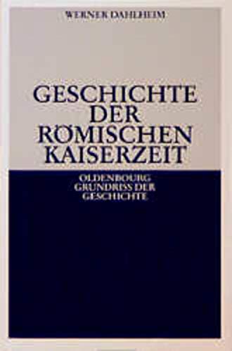 Geschichte der Römischen Kaiserzeit. Oldenbourg Grundriß der Geschichte, Band 3. - Dahlheim, Werner