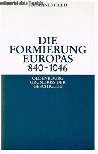 Die Formierung Europas 840-1046.; (Oldenbourg Grundriss der Geschichte, Band 6)