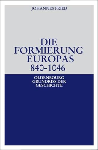 Die Formierung Europas 840 - 1046. (9783486497021) by Fried, Johannes