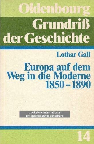 Europa auf dem Weg in die Moderne 1850-1890 (Oldenbourg Grundriss der Geschichte 14) - Lothar Gall