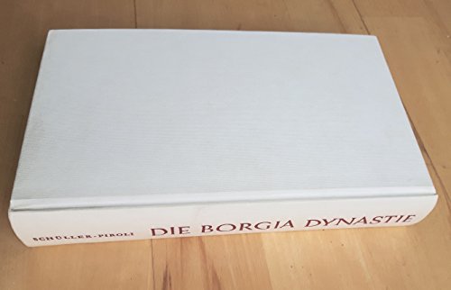 Borgia. Die Zerstörung einer Legende. Die Geschichte einer Dynastie. - Schüller-Piroli, Susanne