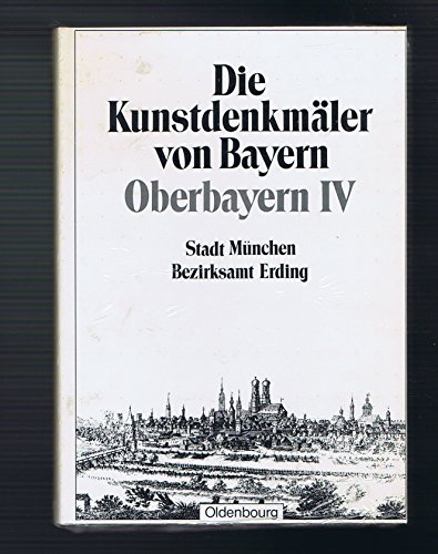 9783486504248: Die Kunstdenkmler von Bayern: Stadt Mnchen, Bezirksamt Erding: Unvernderter Nachdruck der Ausgabe von 1902: Regierungsbezirk Oberbayern. Band 4. ... Bayern. Die Kunstdenkmler von Oberbayern) - Bezold, G.v./Riehl, B./Hager, G.