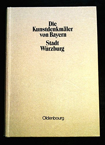 Die Kunstdenkmäler von Bayern: Stadt Würzburg: Unveränderter Nachdruck der Ausgabe von 1915: 12 - Desconocido