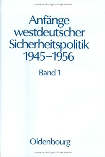 Anfänge westdeutscher Sicherheitspolitik 1945-1956. Band 1. Von der Kapitulation bis zum Pleven-Plan