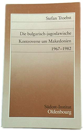 Die bulgarisch-jugoslawische Kontroverse um Makedonien 1967-1982 (Untersuchungen zur Gegenwartskunde Sudosteuropas) (German Edition) - Troebst, Stefan