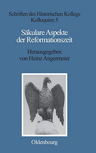Säkulare Aspekte der Reformationszeit. (= Schriften des Historischen Kollegs : Kolloquien , 5 ) - Angermeier, Heinz