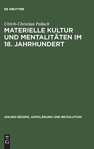 Materielle Kultur und Mentalitäten im 18. Jahrhundert.