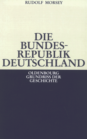 Die Bundesrepublik Deutschland. Entstehung und Entwicklung bis 1969. (Oldenbourg Grundriß der Ges...
