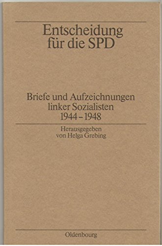 Entscheidung für die SPD. Briefe und Aufzeichnungen linker Sozialisten 1944 - 1948 - Grebing, Helga (Hrsg)