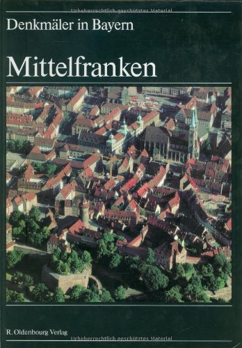 Denkmäler in Bayern. Band V: Mittelfranken. Ensembles, Baudenkmäler, archäologische Geländedenkmä...