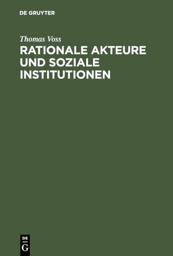 Rationale Akteure und soziale Institutionen: Beitrag zu einer endogenen Theorie des sozialen Tauschs (German Edition) (9783486525113) by Voss, Thomas