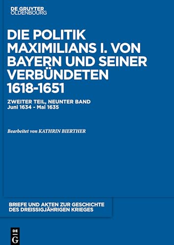 Beispielbild fr Die Politik Maximilians I. von Bayern und seiner Verbndeten 1618-1651. 2. Tl., 9. Bd.: Juni 1634 - Mai 1635. zum Verkauf von Antiquariat Kai Gro