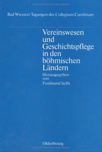 Vereinswesen und Geschichtspflege in den böhmischen Ländern. Vorträge der Tagungen des Collegium ...