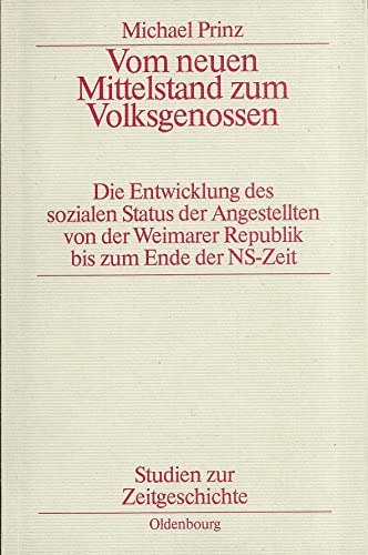 Stock image for Vom neuen Mittelstand zum Volksgenossen. Die Entwicklung des sozialen Status der Angestellten von der Weimarer Republik bis zum Ende der NS-Zeit for sale by medimops