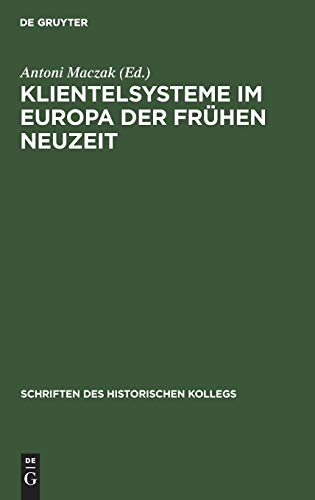 9783486540215: Klientelsysteme im Europa der Frhen Neuzeit: 9 (Schriften Des Historischen Kollegs)