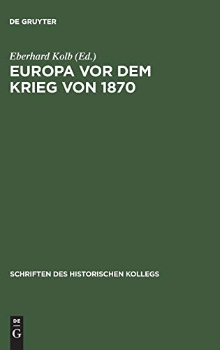 9783486541212: Europa vor dem Krieg von 1870: Mchtekonstellation, Konfliktfelder, Kriegsausbruch: 10 (Schriften Des Historischen Kollegs)